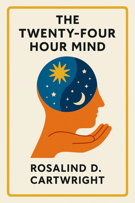The Twenty-four Hour Mind: The Role of Sleep and Dreaming in Our Emotional Lives