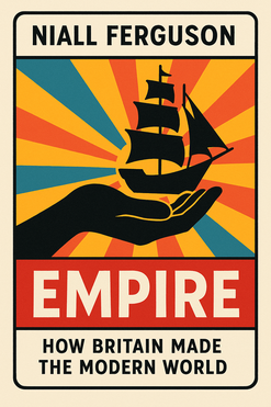 Empire: How Britain Made the Modern World