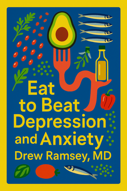 Eat to Beat Depression and Anxiety