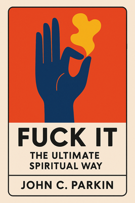 Fuck It. The Ultimate Spiritual Way