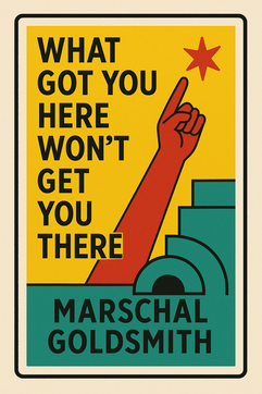What Got You Here Won't Get You There