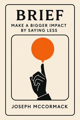 Brief: Make a Bigger Impact by Saying Less