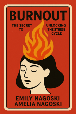 Burnout: The Secret to Unlocking the Stress Cycle