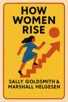 How Women Rise: Break the 12 Habits Holding You Back from Your Next Raise, Promotion, or Job