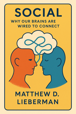 Social: Why Our Brains Are Wired to Connect