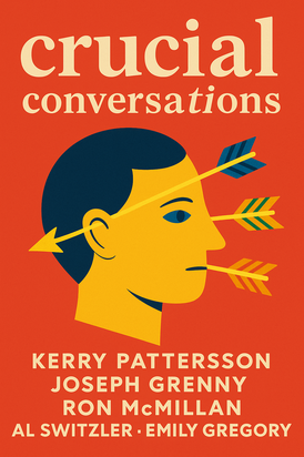 Crucial Conversations: Tools for Talking When Stakes Are High