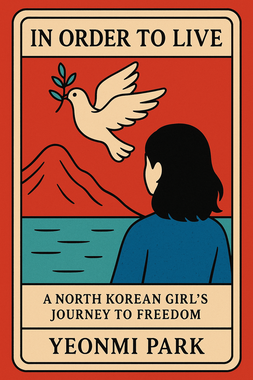 In Order to Live: A North Korean Girl's Journey to Freedom