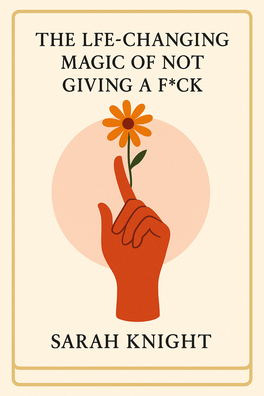 The Life-Changing Magic of Not Giving a F*ck