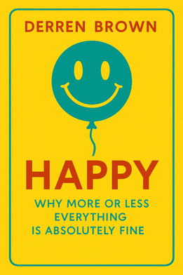 Happy: Why More or Less Everything Is Fine